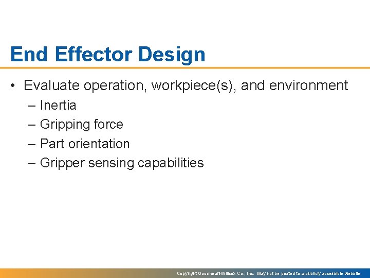 End Effector Design • Evaluate operation, workpiece(s), and environment – Inertia – Gripping force