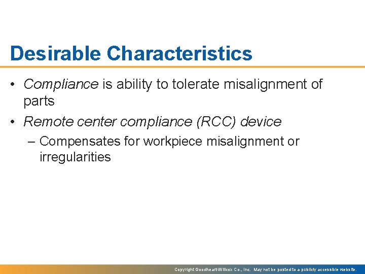 Desirable Characteristics • Compliance is ability to tolerate misalignment of parts • Remote center