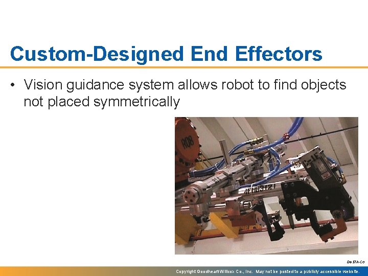 Custom-Designed End Effectors • Vision guidance system allows robot to find objects not placed