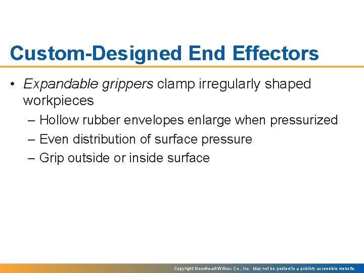 Custom-Designed End Effectors • Expandable grippers clamp irregularly shaped workpieces – Hollow rubber envelopes