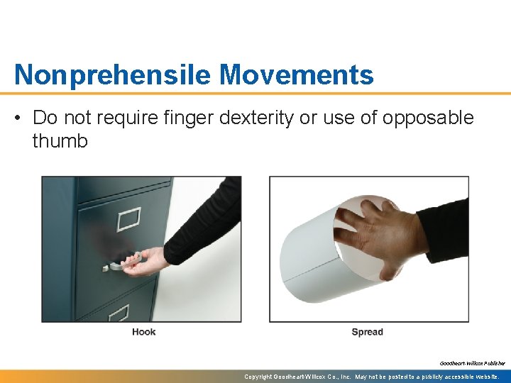 Nonprehensile Movements • Do not require finger dexterity or use of opposable thumb Goodheart-Willcox