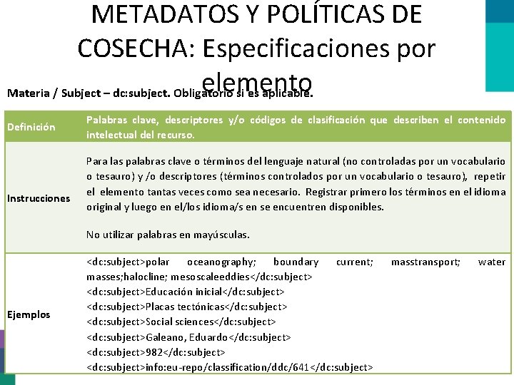 METADATOS Y POLÍTICAS DE COSECHA: Especificaciones por elemento Materia / Subject – dc: subject.