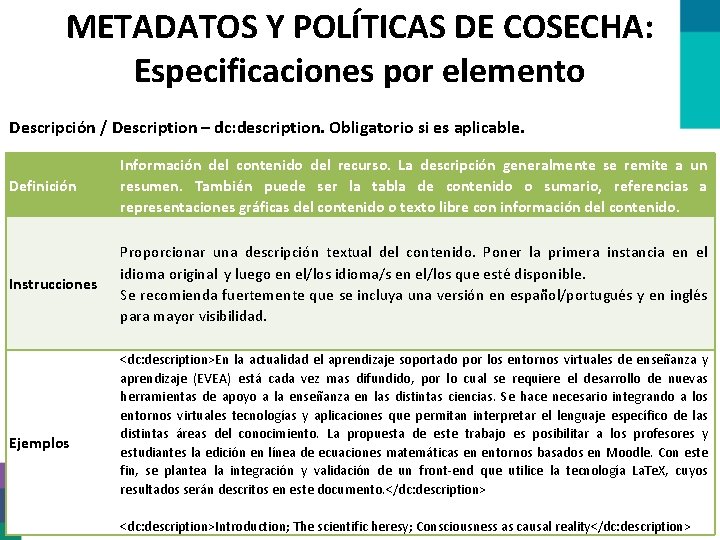 METADATOS Y POLÍTICAS DE COSECHA: Especificaciones por elemento Descripción / Description – dc: description. METADATOS Y POLÍTICAS DE COSECHA: Especificaciones por elemento Descripción / Description – dc: description.