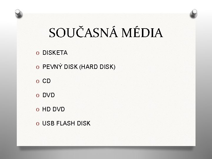 SOUČASNÁ MÉDIA O DISKETA O PEVNÝ DISK (HARD DISK) O CD O DVD O