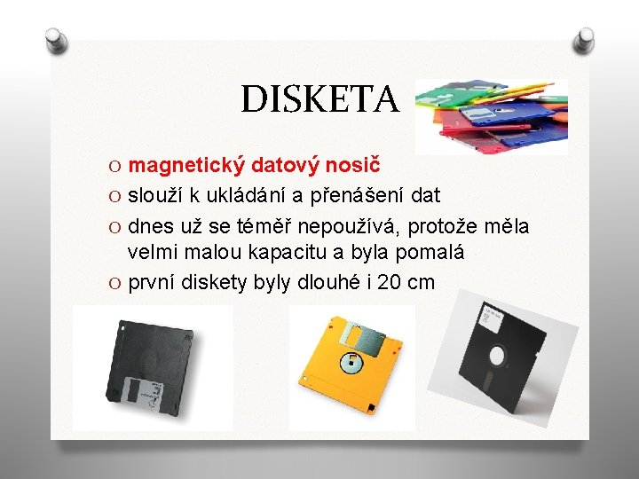 DISKETA O magnetický datový nosič O slouží k ukládání a přenášení dat O dnes