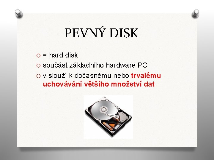 PEVNÝ DISK O = hard disk O součást základního hardware PC O v slouží