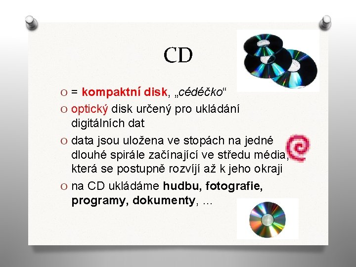 CD O = kompaktní disk, „cédéčko“ O optický disk určený pro ukládání digitálních dat