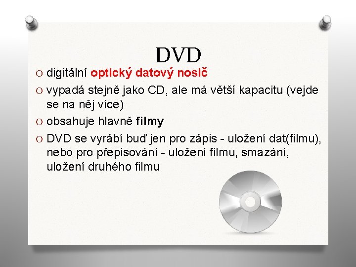 DVD O digitální optický datový nosič O vypadá stejně jako CD, ale má větší