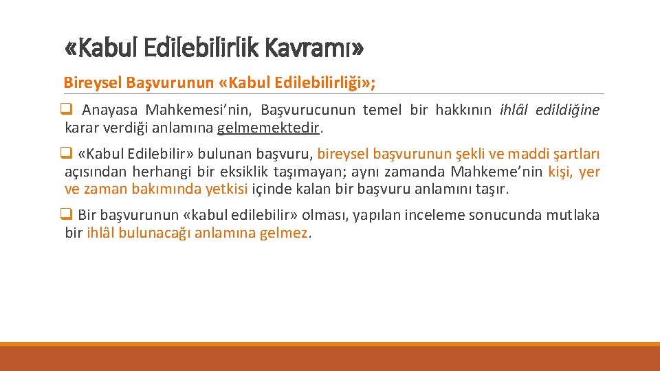  «Kabul Edilebilirlik Kavramı» Bireysel Başvurunun «Kabul Edilebilirliği» ; q Anayasa Mahkemesi’nin, Başvurucunun temel