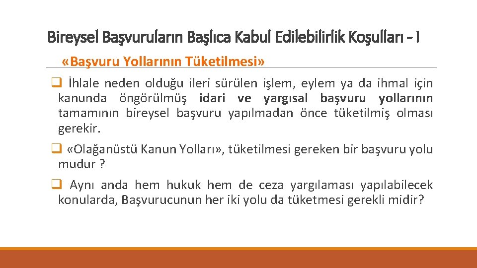 Bireysel Başvuruların Başlıca Kabul Edilebilirlik Koşulları - I «Başvuru Yollarının Tüketilmesi» q İhlale neden