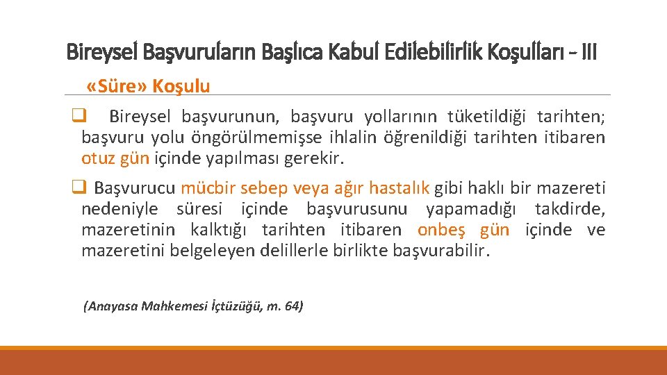 Bireysel Başvuruların Başlıca Kabul Edilebilirlik Koşulları - III «Süre» Koşulu q Bireysel başvurunun, başvuru