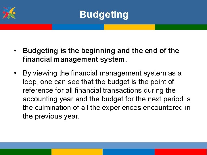 Budgeting • Budgeting is the beginning and the end of the financial management system.