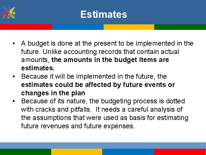 Estimates • A budget is done at the present to be implemented in the