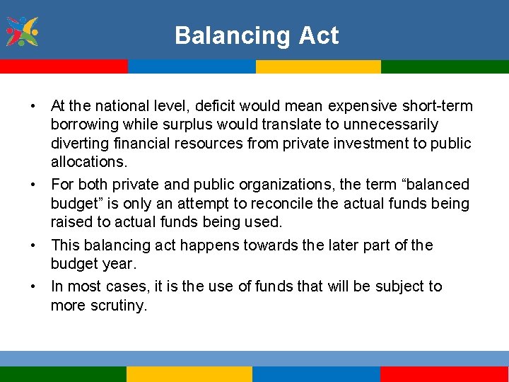 Balancing Act • At the national level, deficit would mean expensive short-term borrowing while