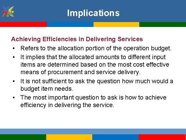 Implications Achieving Efficiencies in Delivering Services • Refers to the allocation portion of the