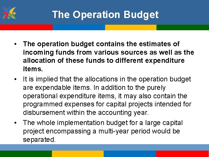 The Operation Budget • The operation budget contains the estimates of incoming funds from