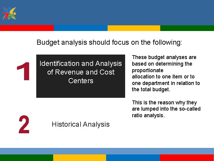 Budget analysis should focus on the following: Identification and Analysis of Revenue and Cost