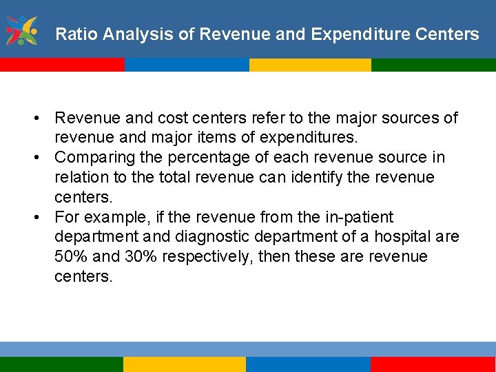 Ratio Analysis of Revenue and Expenditure Centers • Revenue and cost centers refer to