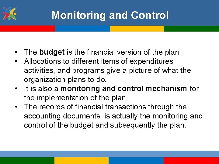 Monitoring and Control • The budget is the financial version of the plan. •