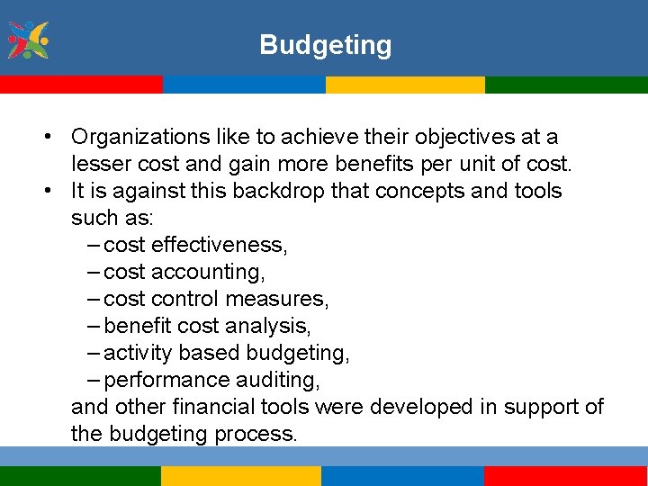 Budgeting • Organizations like to achieve their objectives at a lesser cost and gain