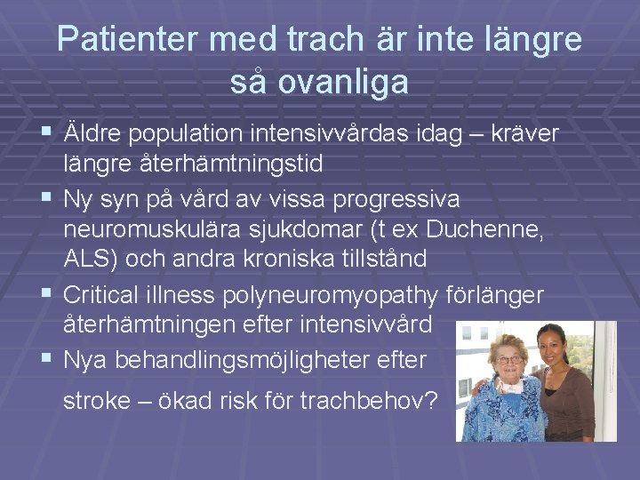 Patienter med trach är inte längre så ovanliga § Äldre population intensivvårdas idag –