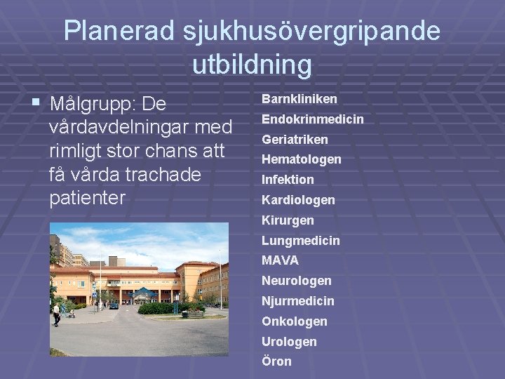 Planerad sjukhusövergripande utbildning § Målgrupp: De vårdavdelningar med rimligt stor chans att få vårda