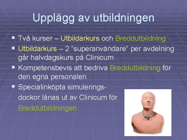 Upplägg av utbildningen § Två kurser – Utbildarkurs och Breddutbildning § Utbildarkurs – 2