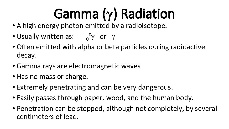 Gamma (γ) Radiation • A high energy photon emitted by a radioisotope. 0γ or