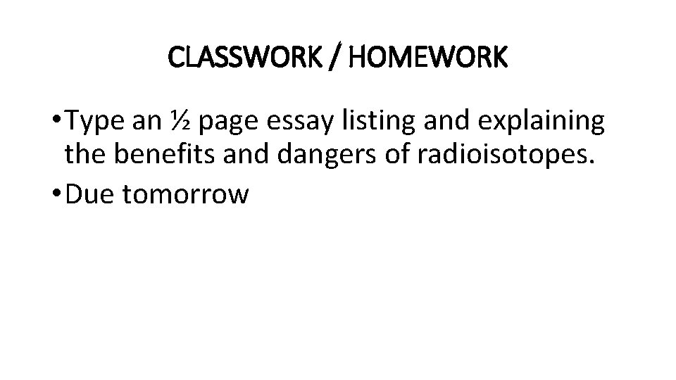 CLASSWORK / HOMEWORK • Type an ½ page essay listing and explaining the benefits