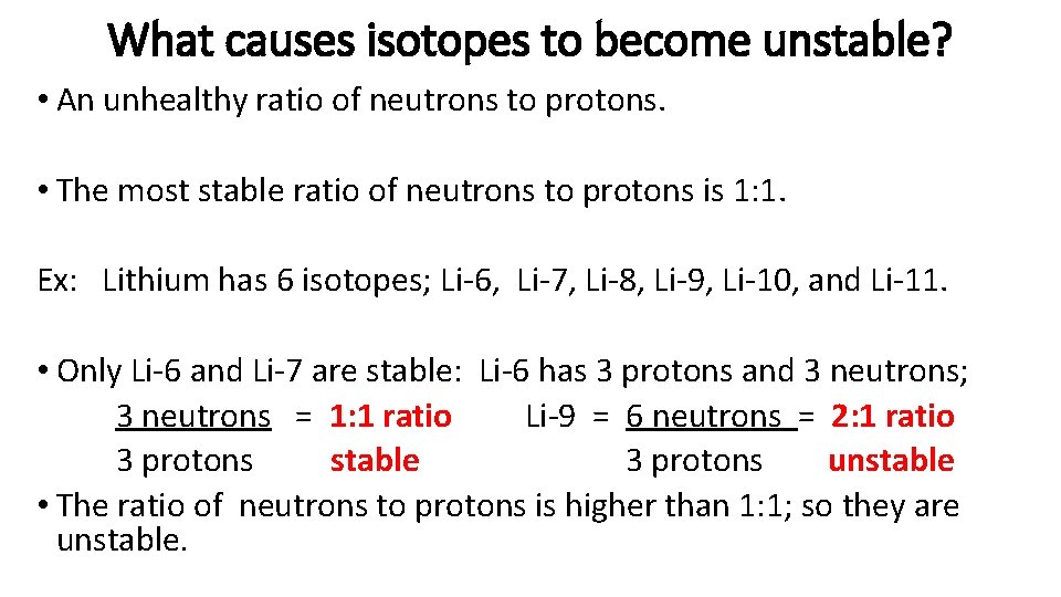 What causes isotopes to become unstable? • An unhealthy ratio of neutrons to protons.