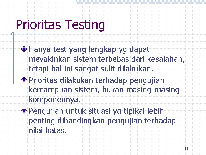 Prioritas Testing Hanya test yang lengkap yg dapat meyakinkan sistem terbebas dari kesalahan, tetapi