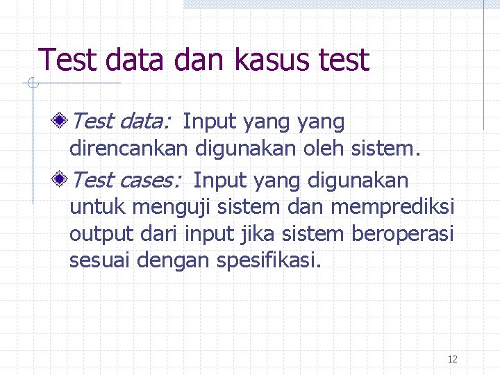 Test data dan kasus test Test data: Input yang direncankan digunakan oleh sistem. Test