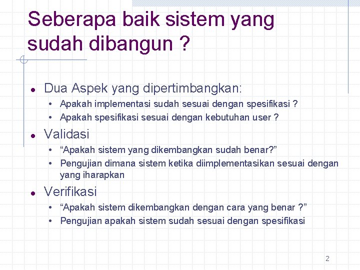 Seberapa baik sistem yang sudah dibangun ? l Dua Aspek yang dipertimbangkan: • Apakah