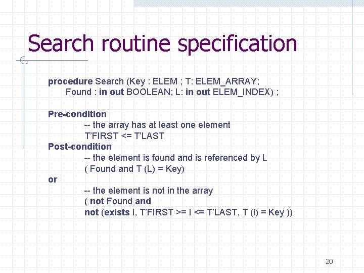 Search routine specification procedure Search (Key : ELEM ; T: ELEM_ARRAY; Found : in