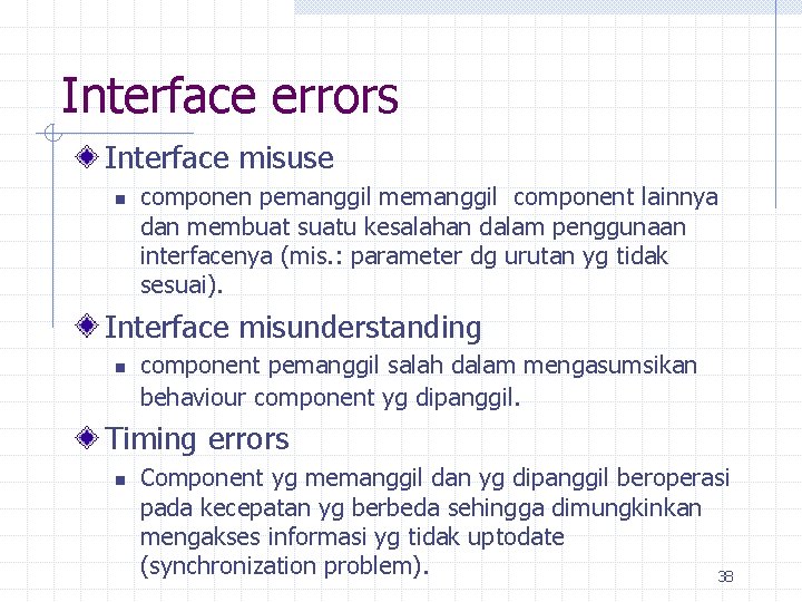 Interface errors Interface misuse n componen pemanggil memanggil component lainnya dan membuat suatu kesalahan