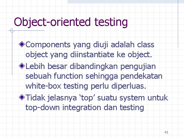 Object-oriented testing Components yang diuji adalah class object yang diinstantiate ke object. Lebih besar