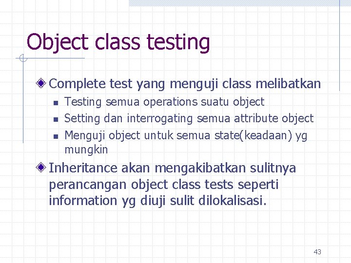 Object class testing Complete test yang menguji class melibatkan n Testing semua operations suatu