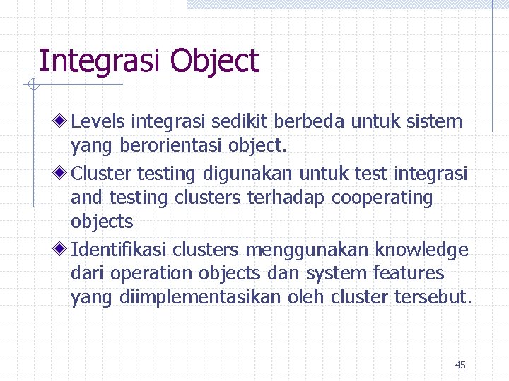 Integrasi Object Levels integrasi sedikit berbeda untuk sistem yang berorientasi object. Cluster testing digunakan