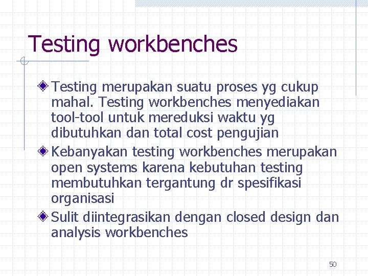 Testing workbenches Testing merupakan suatu proses yg cukup mahal. Testing workbenches menyediakan tool-tool untuk