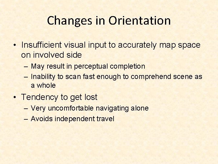 Changes in Orientation • Insufficient visual input to accurately map space on involved side