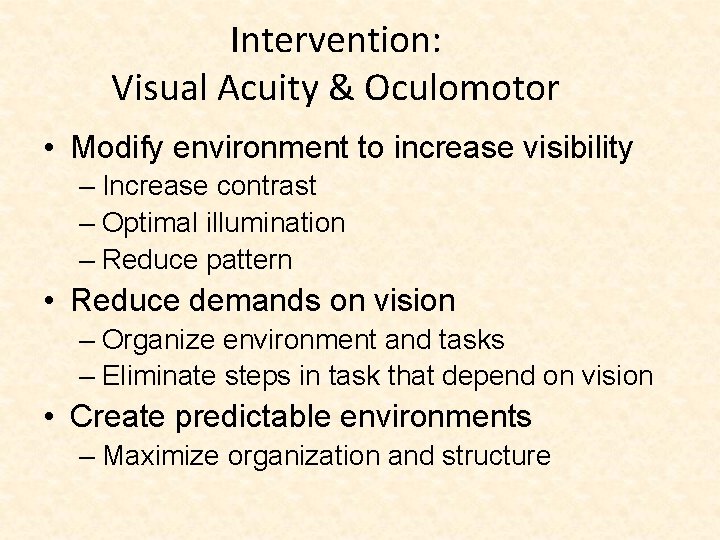 Intervention: Visual Acuity & Oculomotor • Modify environment to increase visibility – Increase contrast
