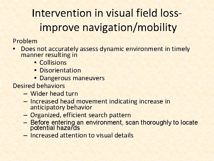 Intervention in visual field loss improve navigation/mobility Problem • Does not accurately assess dynamic