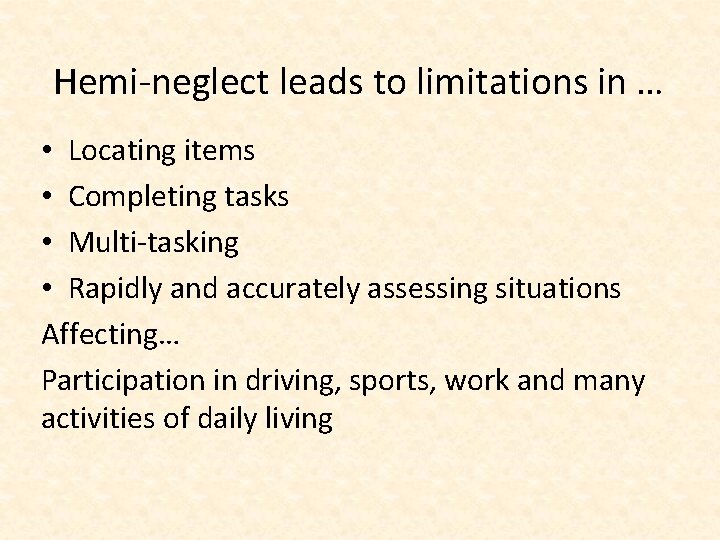 Hemi-neglect leads to limitations in … • Locating items • Completing tasks • Multi-tasking