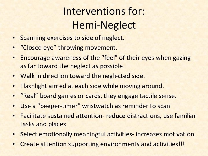 Interventions for: Hemi-Neglect • Scanning exercises to side of neglect. • “Closed eye” throwing