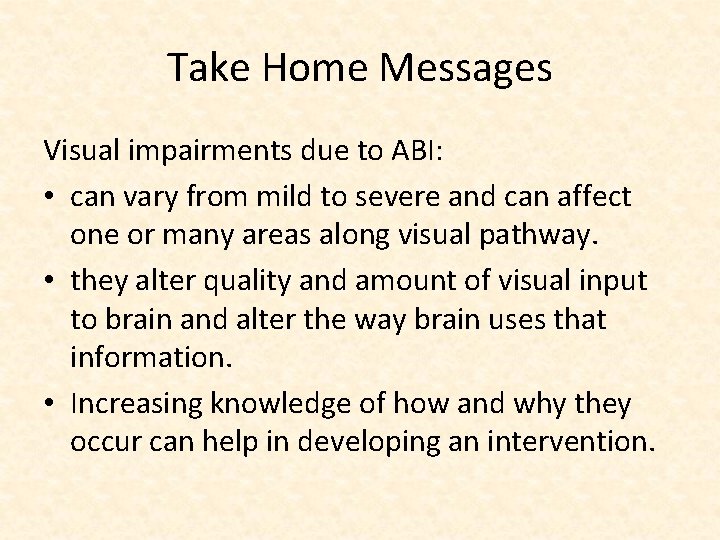 Take Home Messages Visual impairments due to ABI: • can vary from mild to