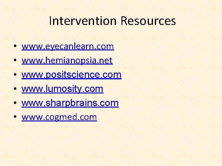  Intervention Resources • • • www. eyecanlearn. com www. hemianopsia. net www. positscience.