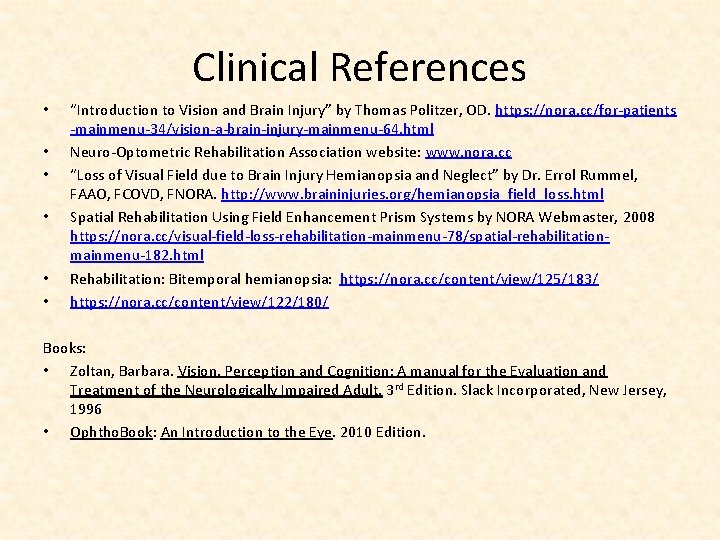 Clinical References • • • “Introduction to Vision and Brain Injury” by Thomas Politzer,