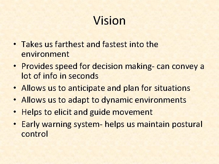 Vision • Takes us farthest and fastest into the environment • Provides speed for