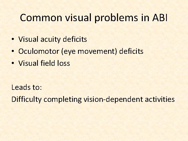 Common visual problems in ABI • Visual acuity deficits • Oculomotor (eye movement) deficits