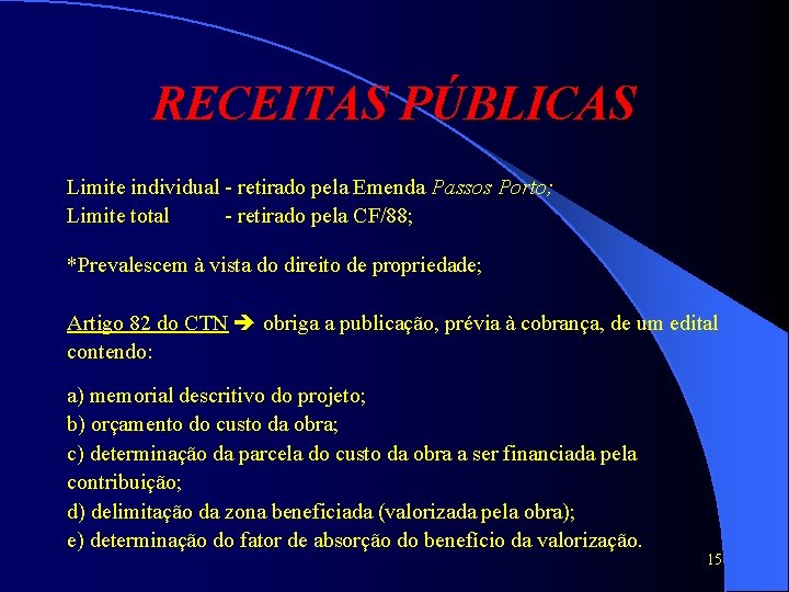 RECEITAS PÚBLICAS Limite individual - retirado pela Emenda Passos Porto; Limite total - retirado